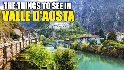Top 7 Things to See in Valle D'Aosta | ITALY TRAVEL