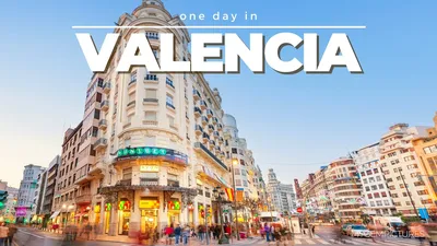 Топ-12 вещей, которые стоит увидеть и сделать в Валенсии