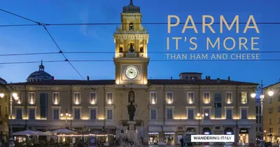 The Best Things to Do in Parma: Prosciutto, Parmigiano, Perfetto!